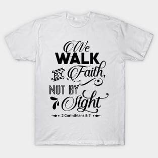 the walk by faith not by light 2 corinthians 5:7 T-Shirt